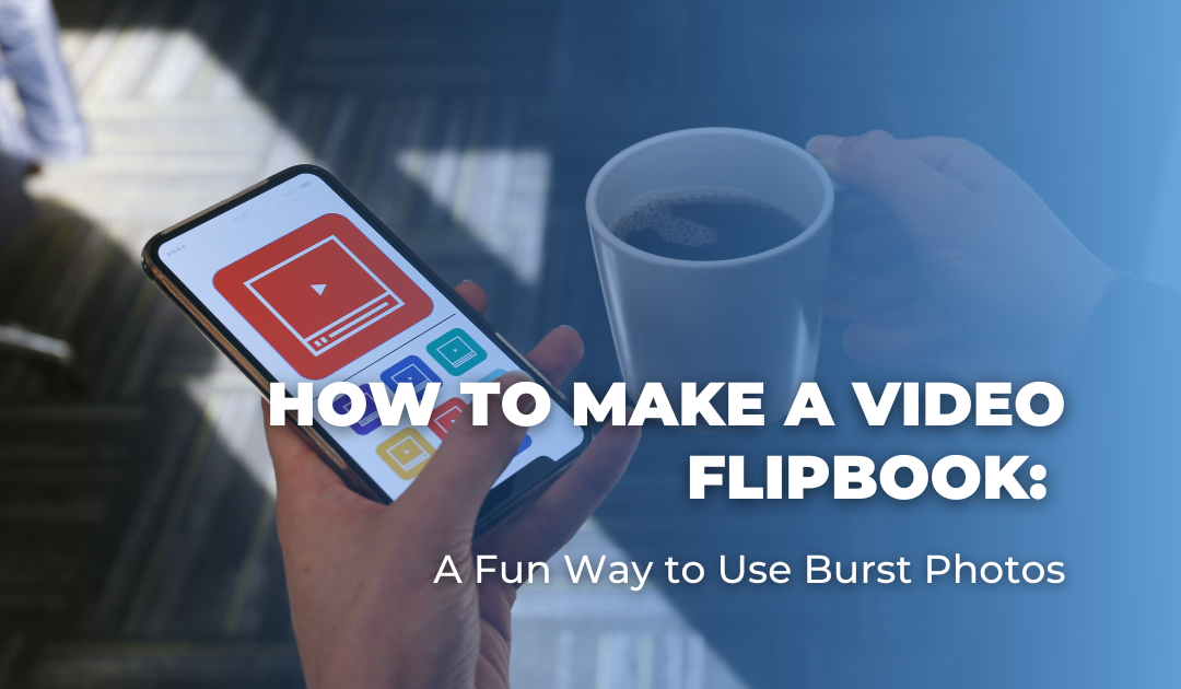 How to Make a Video Flipbook: A Fun Way to Use Burst Photos