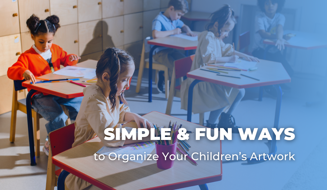 Simple & Fun Ways to Organize Your Children’s Artwork