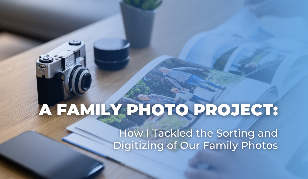 A Family Photo Project: How I Tackled the Sorting and Digitizing of Our Family Photos