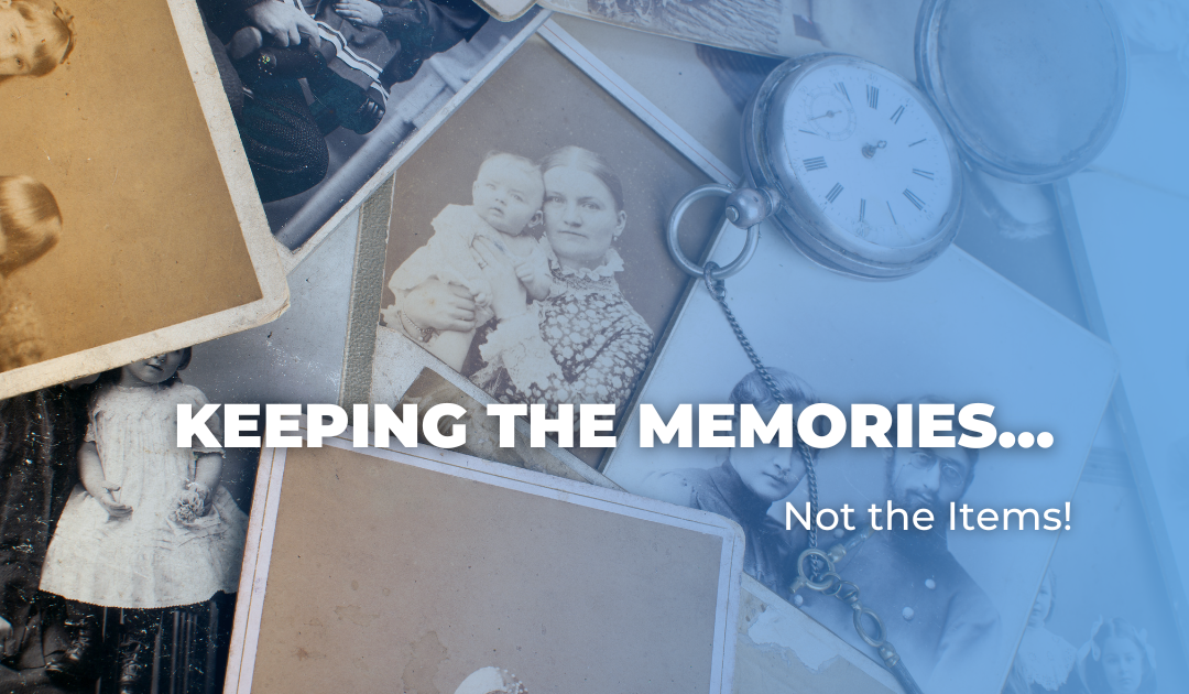Keeping the Memories … Not the Items!