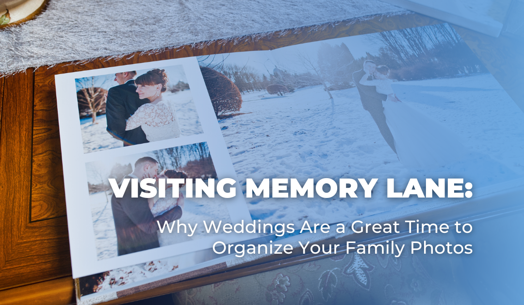 Visiting Memory Lane: Why Weddings Are a Great Time to Organize Your Family Photos