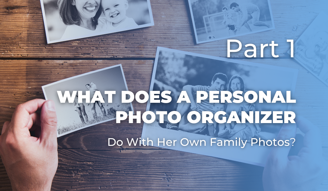 What Does A Personal Photo Organizer Do With Her Own Family Photos? Part 1