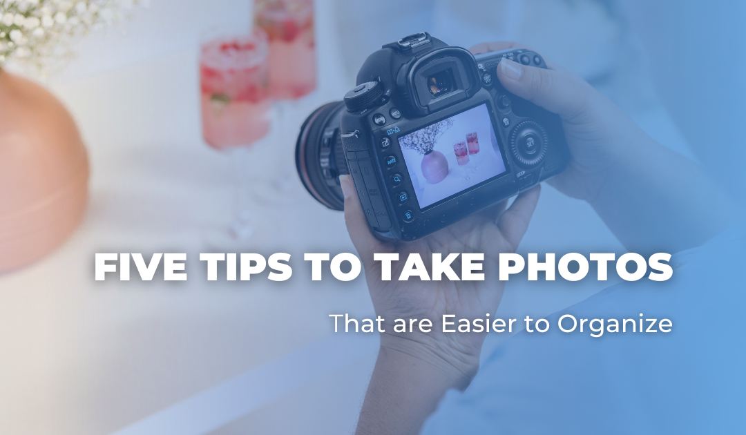Five Tips to Take Photos that are Easier to Organize