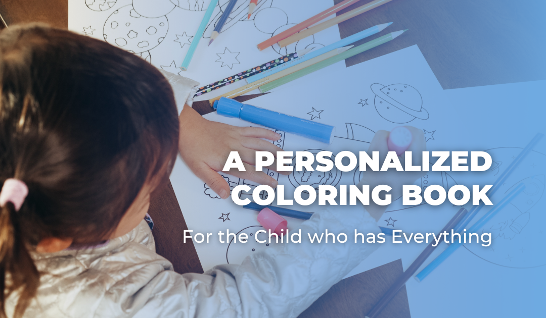 A Personalized Coloring Book For the Child who has Everything