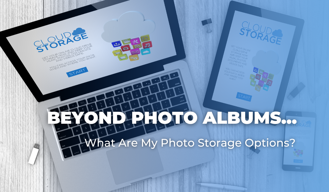 Beyond Photo Albums…What Are My Photo Storage Options