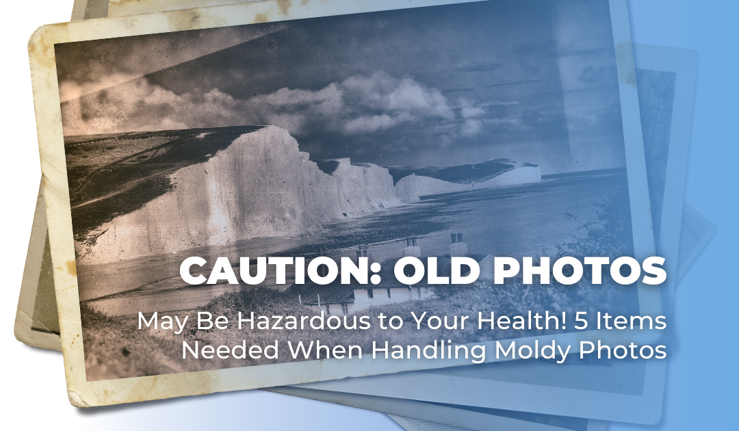 Caution_ Old Photos May Be Hazardous to Your Health! 5 Items Needed When Handling Moldy Photos