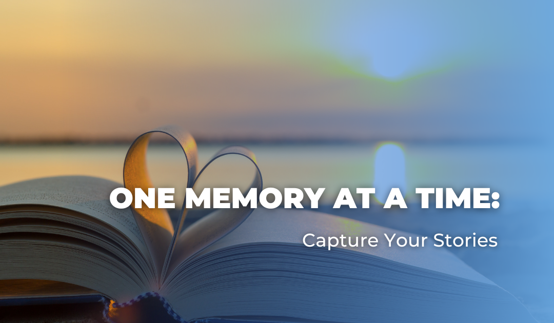 One Memory at a Time: Capture Your Stories