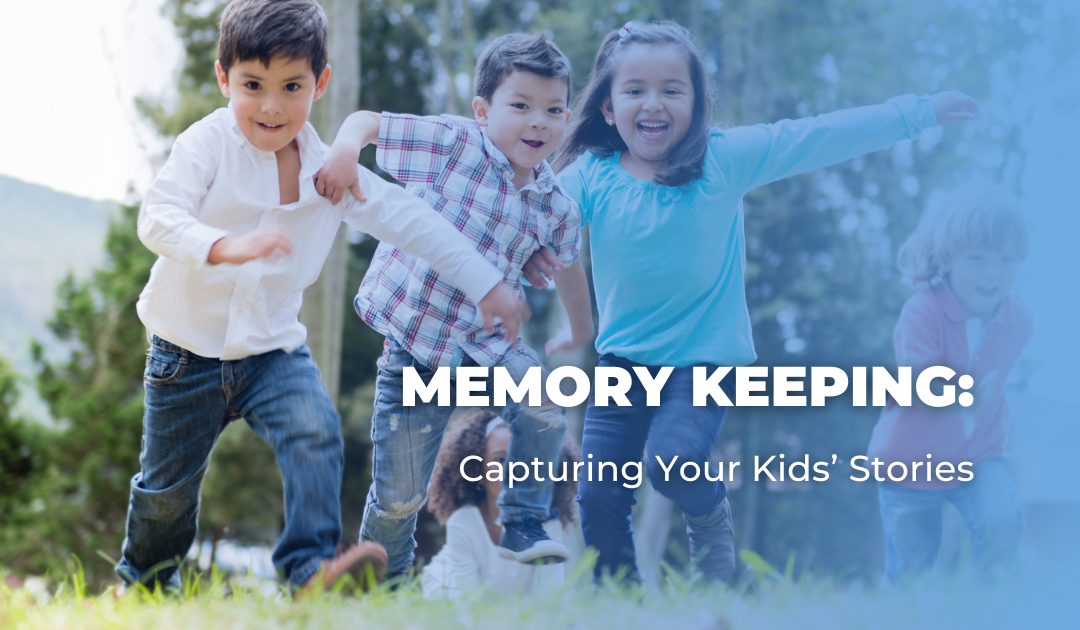 Memory Keeping: Capturing Your Kids’ Stories
