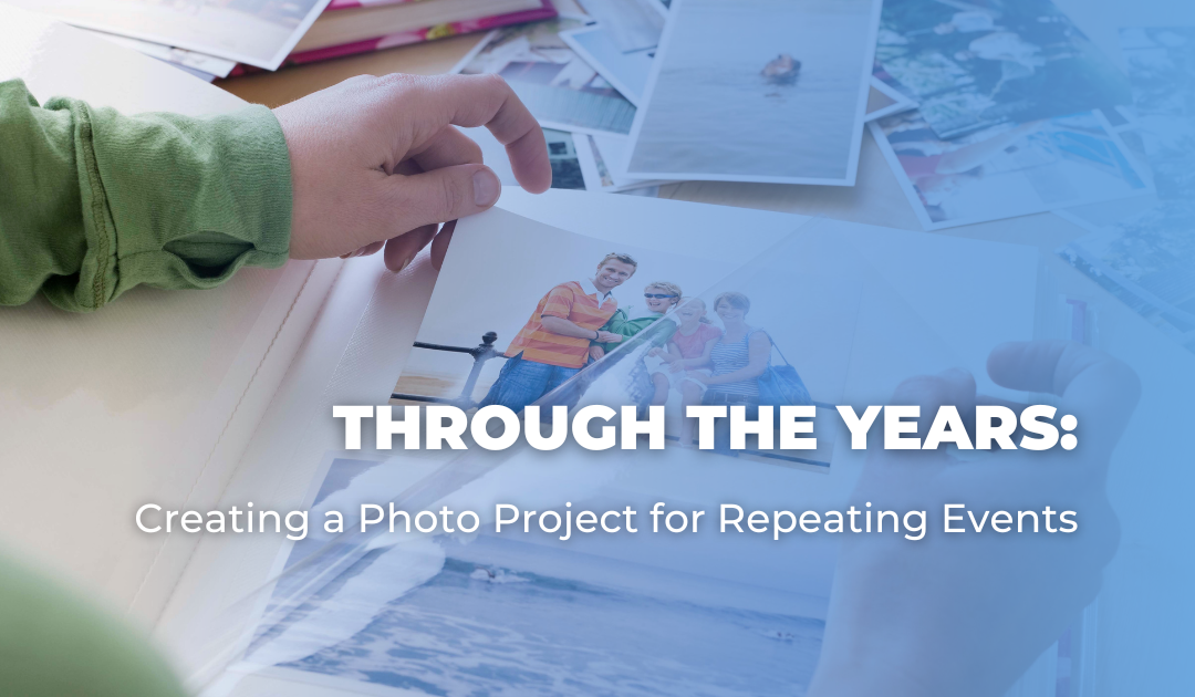 Through the Years: Creating a Photo Project for Repeating Events