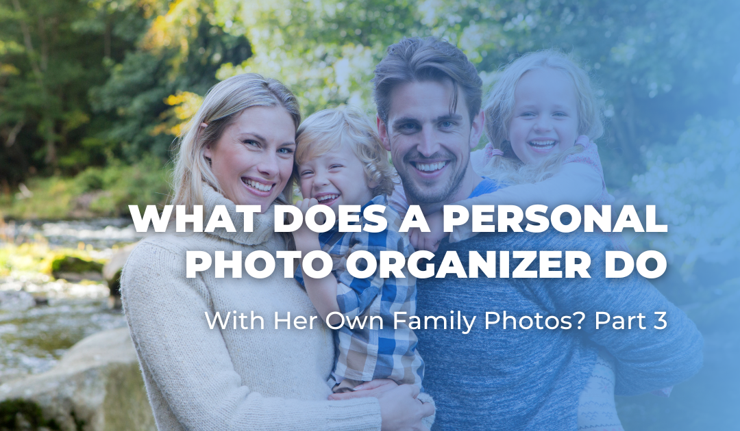 What Does a Personal Photo Organizer Do With Her Own Family Photos? Part 3