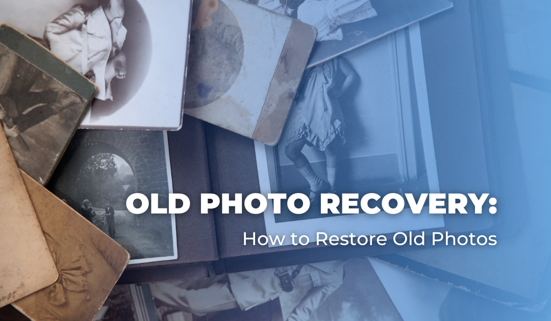 Old Photo Recovery: How to Restore Old Photos