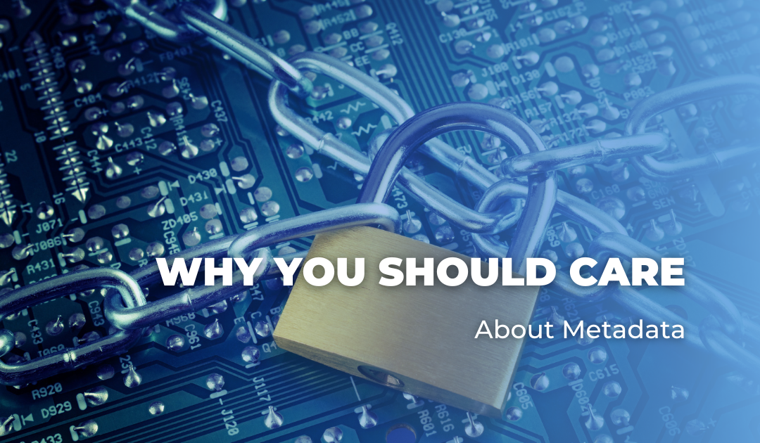 Why You Should Care About Metadata