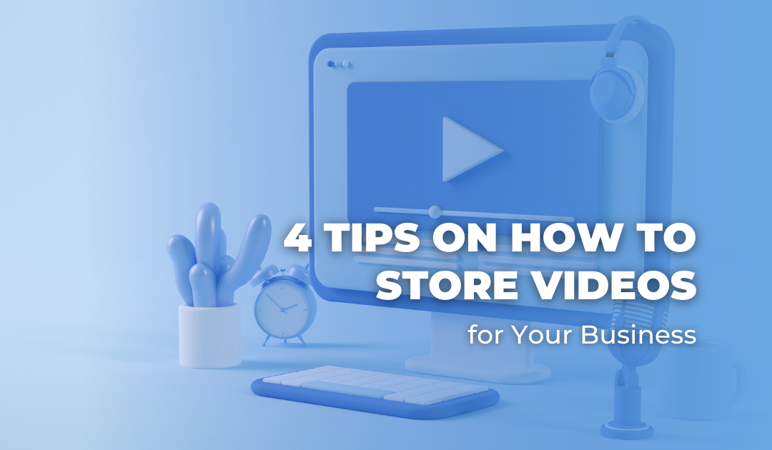 4 Tips on How to Store Videos for Your Business