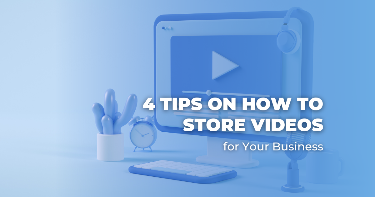 4 Tips on How to Store Videos for Your Business