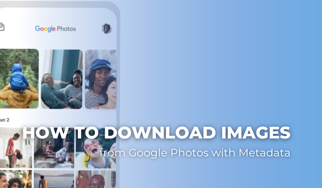 How to Download Images from Google Photos with Metadata