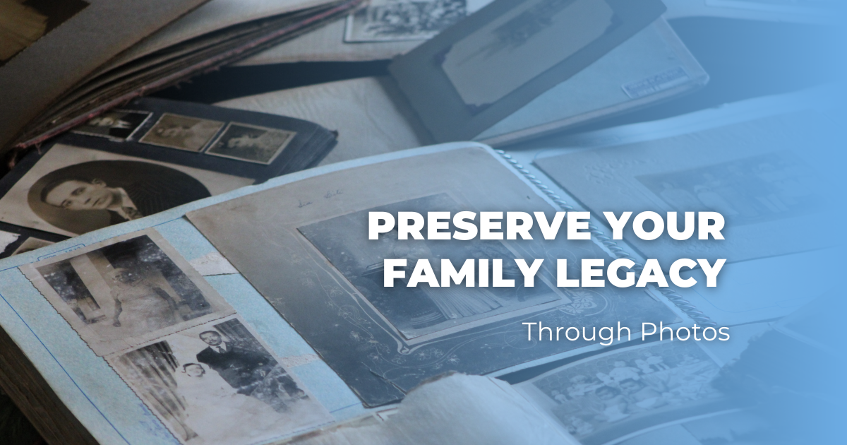Preserve Your Family Legacy Through Photos