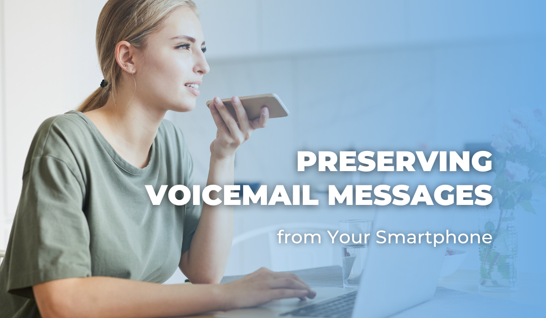Preserving Voicemail Messages from Your Smartphone
