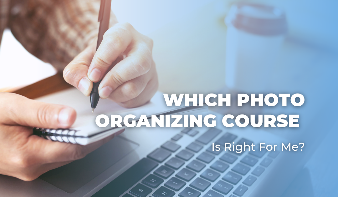 Which Photo Organizing Course Is Right for Me?