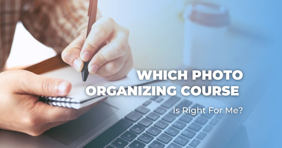 Which Photo Organizing Course Is Right for Me
