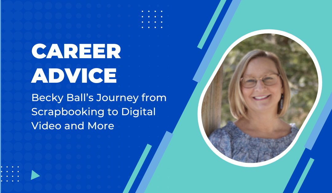 Becky Ball’s Journey from Scrapbooking to Digital Video and More