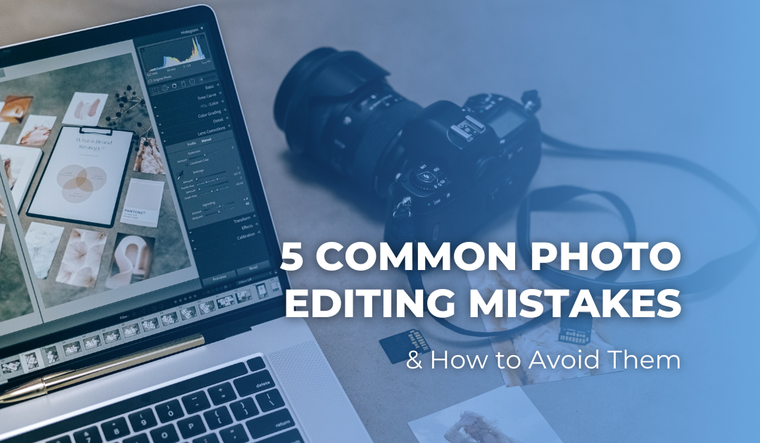 Five Common Photo Editing Mistakes and How to Avoid Them