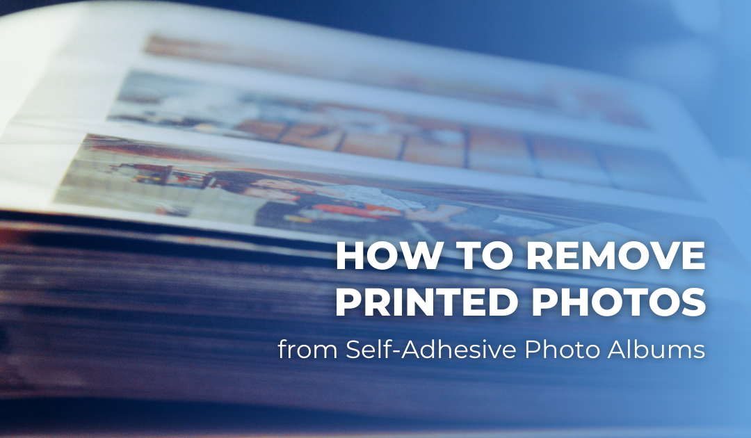 How to Remove Printed Photos from Self-Adhesive Photo Albums