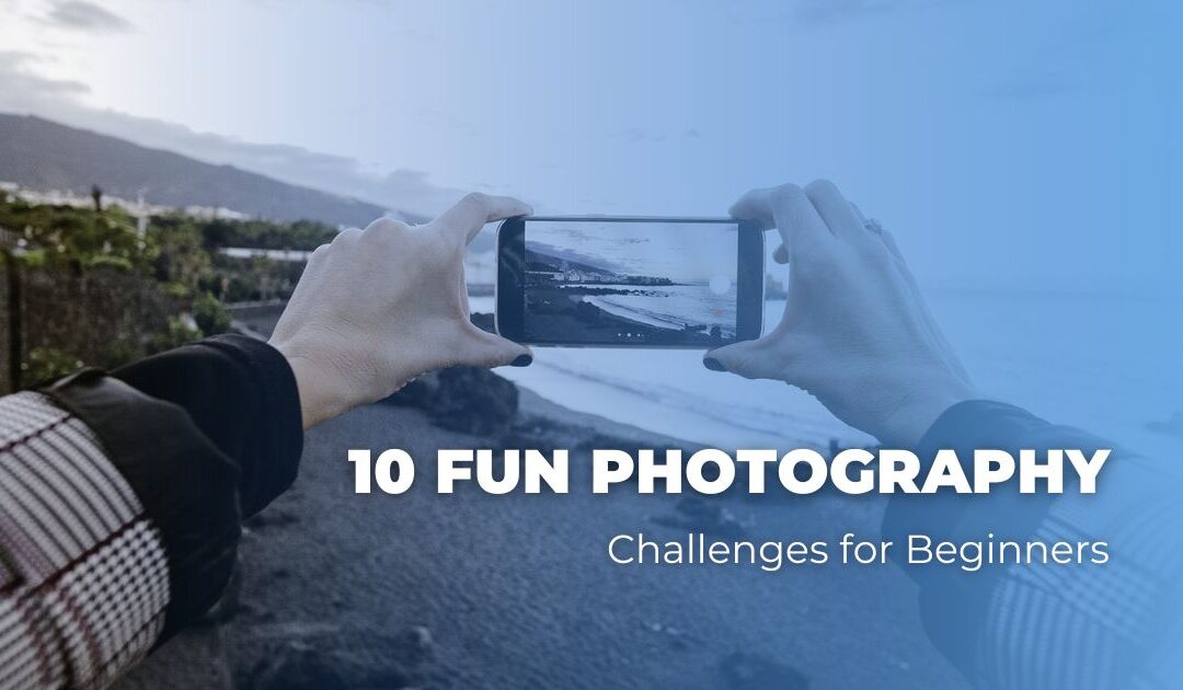 10 Fun Photography Challenges for Beginners