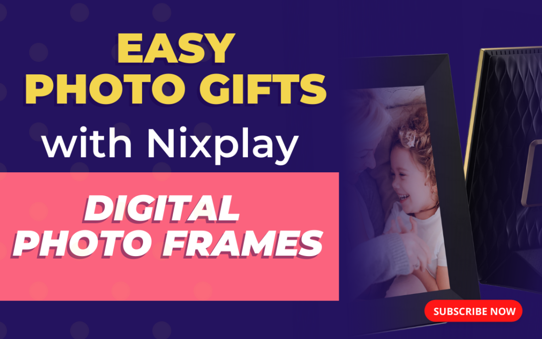 Gifts, Gifting & Grandparents with Nixplay Digital Photo Frames