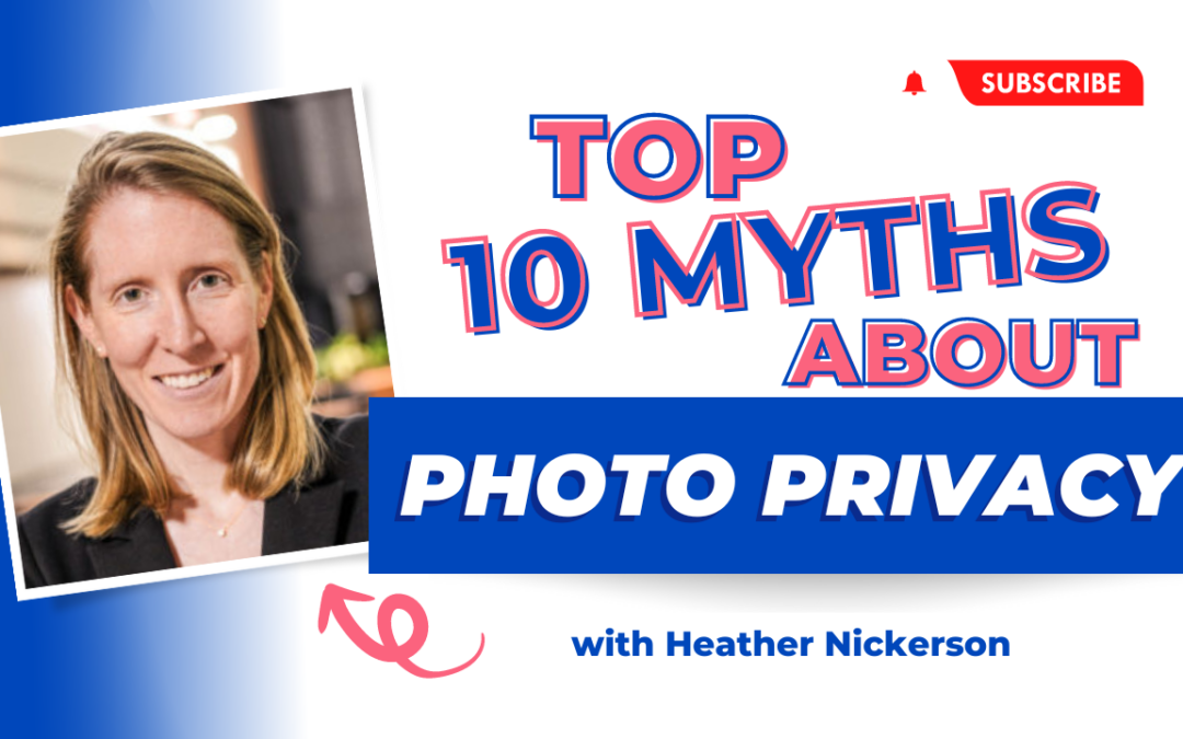 Debunking the Top 10 Myths About Photo Privacy with Heather Nickerson