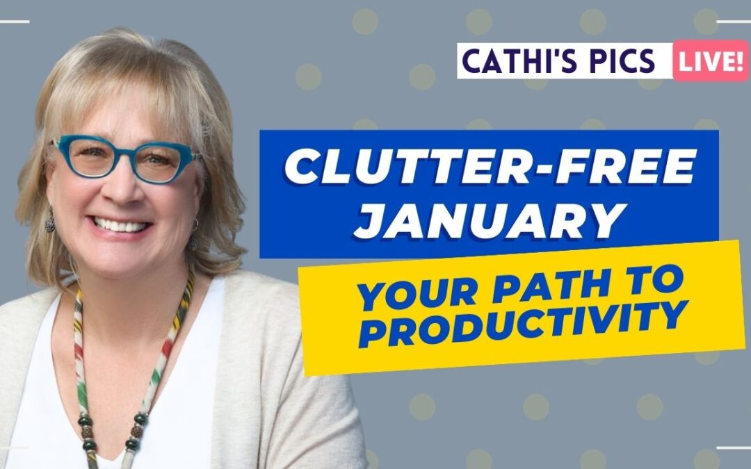 Clutter-Free January: Your Path to Productivity (Cathi's Pics Live)