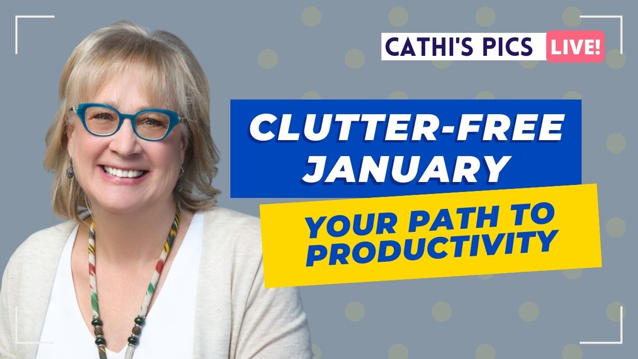 Clutter-Free January: Your Path to Productivity (Cathi's Pics Live)