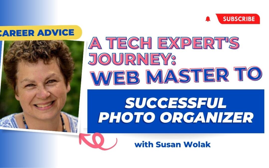 From IT Professional to Successful Photo Organizer: Career Advice from Susan Wolak